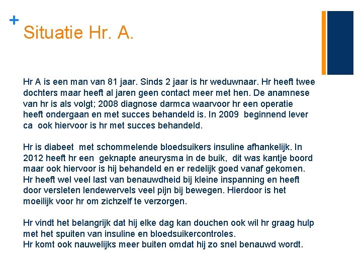 + Situatie Hr. A. Hr A is een man van 81 jaar. Sinds 2