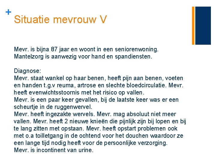 + Situatie mevrouw V Mevr. is bijna 87 jaar en woont in een seniorenwoning.