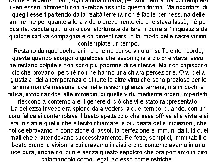 Come si é detto, infatti, ogni anima umana, per sua natura, ha contemplato i