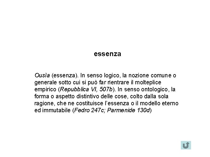 essenza Ousìa (essenza). In senso logico, la nozione comune o generale sotto cui si