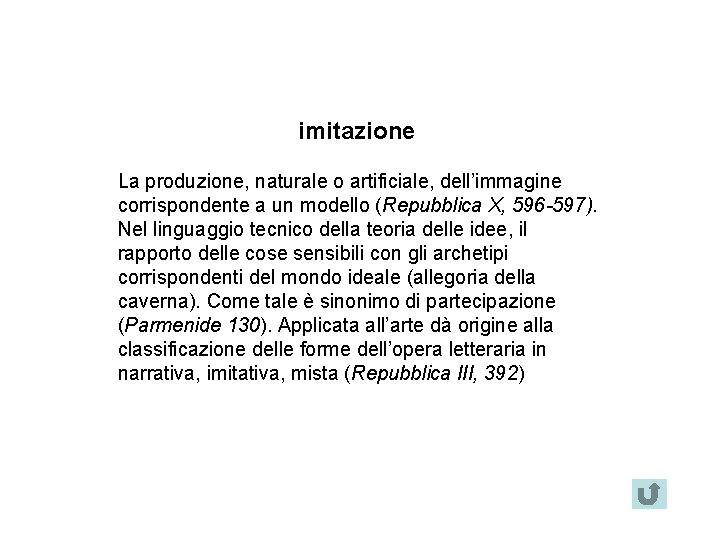 imitazione La produzione, naturale o artificiale, dell’immagine corrispondente a un modello (Repubblica X, 596