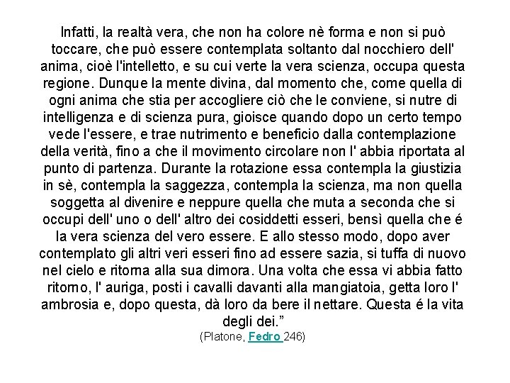 Infatti, la realtà vera, che non ha colore nè forma e non si può