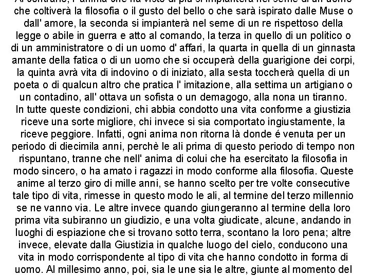 Al contrario, l' anima che ha visto di più si impianterà nel seme di