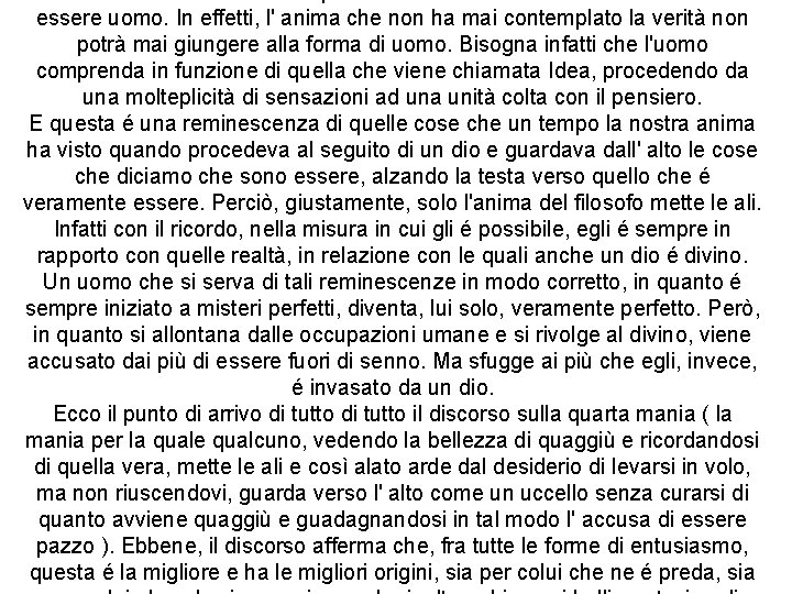 essere uomo. In effetti, l' anima che non ha mai contemplato la verità non