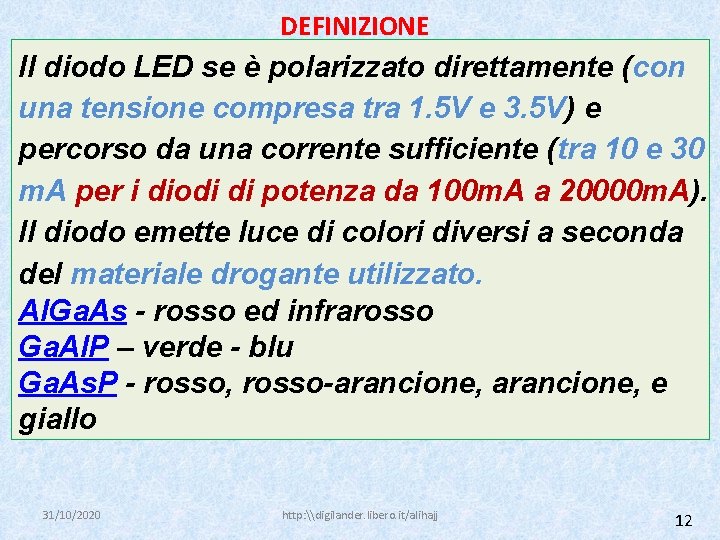 DEFINIZIONE Il diodo LED se è polarizzato direttamente (con una tensione compresa tra 1.