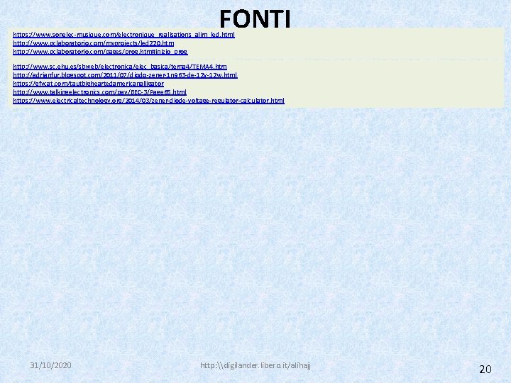 FONTI https: //www. sonelec-musique. com/electronique_realisations_alim_led. html http: //www. pclaboratorio. com/myprojects/led 220. htm http: //www.