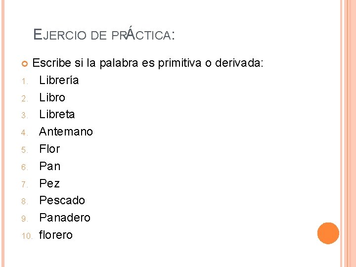 EJERCIO DE PRÁCTICA: Escribe si la palabra es primitiva o derivada: 1. Librería 2.