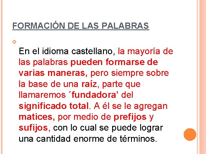 FORMACIÓN DE LAS PALABRAS En el idioma castellano, la mayoría de las palabras pueden