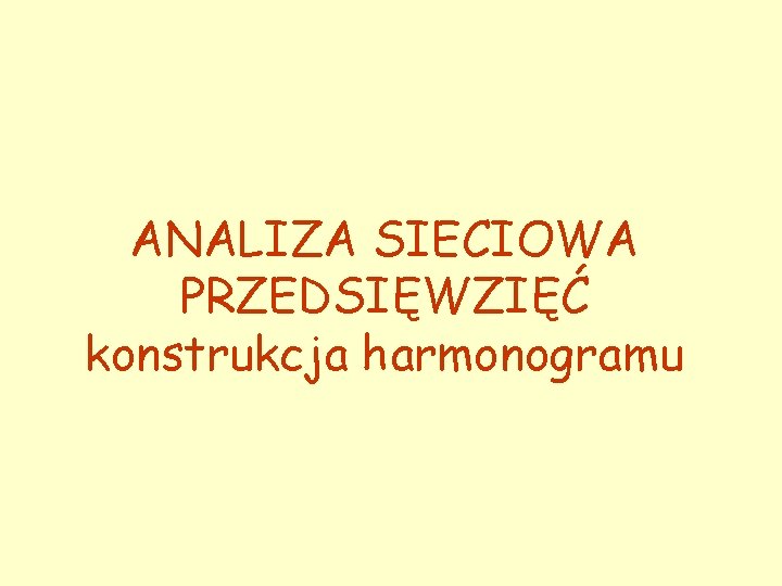 ANALIZA SIECIOWA PRZEDSIĘWZIĘĆ konstrukcja harmonogramu 