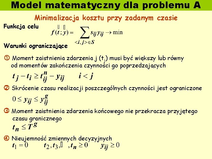 Model matematyczny dla problemu A Minimalizacja kosztu przy zadanym czasie Funkcja celu Warunki ograniczające
