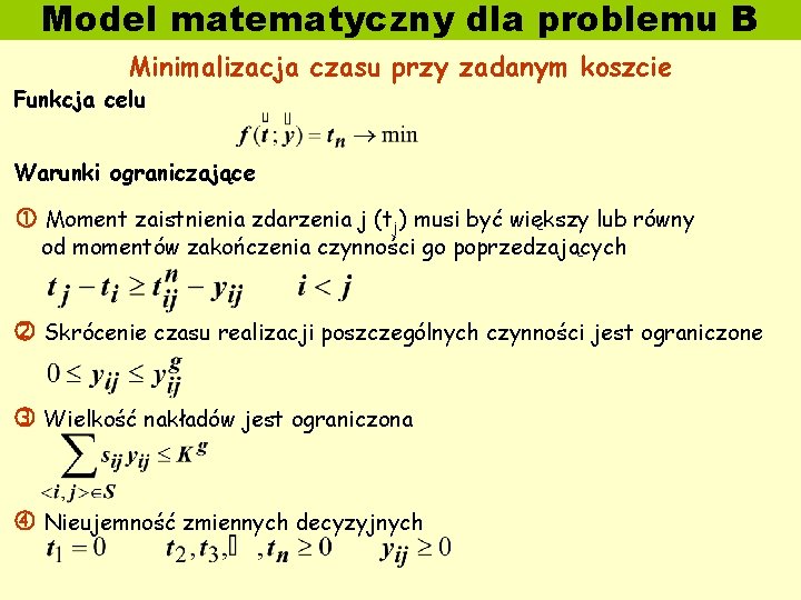 Model matematyczny dla problemu B Minimalizacja czasu przy zadanym koszcie Funkcja celu Warunki ograniczające