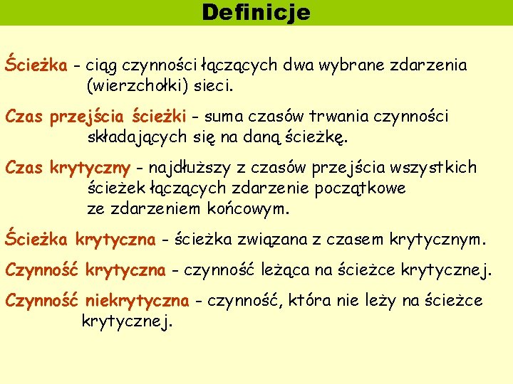 Definicje Ścieżka - ciąg czynności łączących dwa wybrane zdarzenia (wierzchołki) sieci. Czas przejścia ścieżki