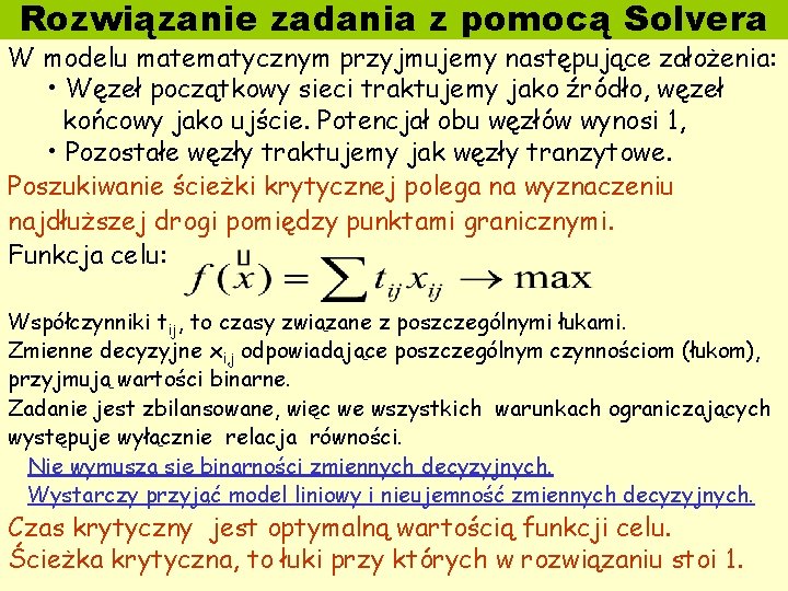 Rozwiązanie zadania z pomocą Solvera W modelu matematycznym przyjmujemy następujące założenia: • Węzeł początkowy