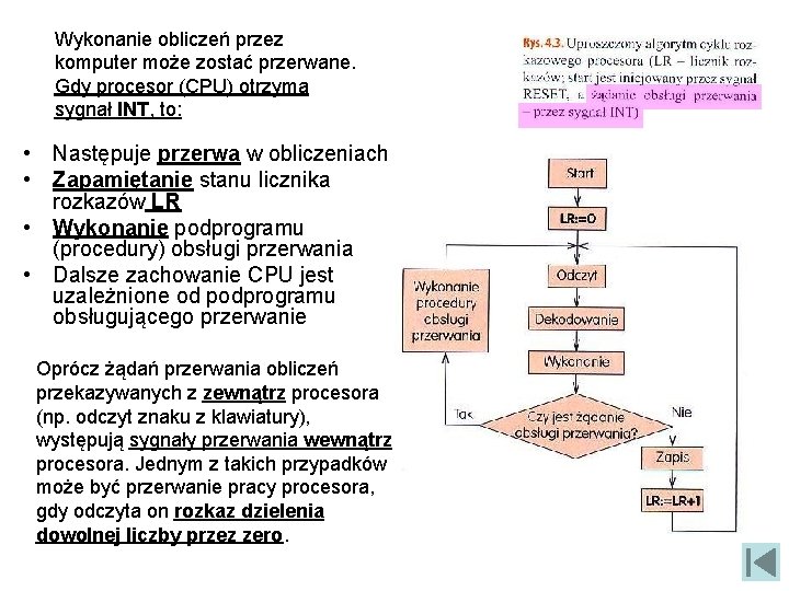 Wykonanie obliczeń przez komputer może zostać przerwane. Gdy procesor (CPU) otrzyma sygnał INT, to: