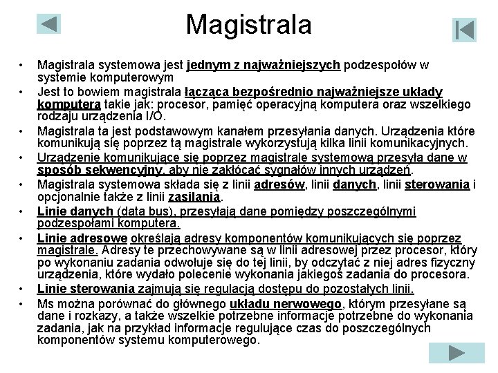 Magistrala • • • Magistrala systemowa jest jednym z najważniejszych podzespołów w systemie komputerowym