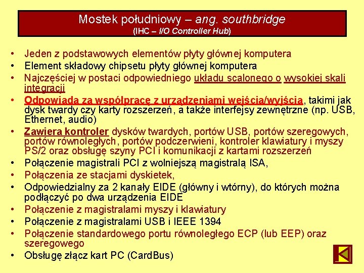 Mostek południowy – ang. southbridge (IHC – I/O Controller Hub) • Jeden z podstawowych