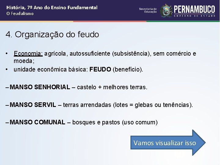 História, 7º Ano do Ensino Fundamental O Feudalismo 4. Organização do feudo • Economia: