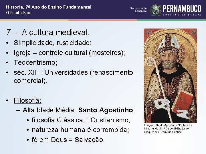 História, 7º Ano do Ensino Fundamental O Feudalismo 7 – A cultura medieval: •