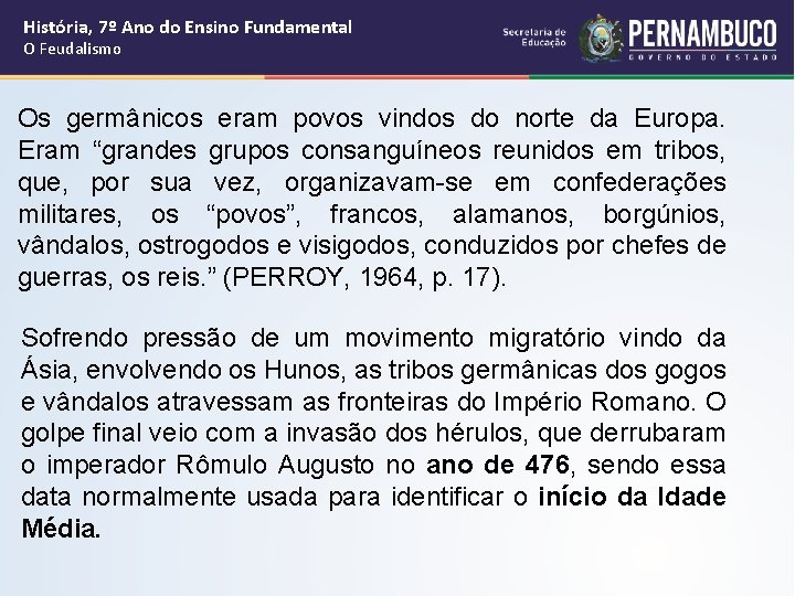 História, 7º Ano do Ensino Fundamental O Feudalismo Os germânicos eram povos vindos do