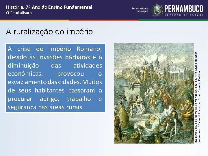 História, 7º Ano do Ensino Fundamental O Feudalismo A crise do Império Romano, devido