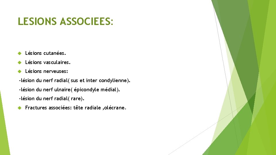 LESIONS ASSOCIEES: Lésions cutanées. Lésions vasculaires. Lésions nerveuses: -lésion du nerf radial( sus et