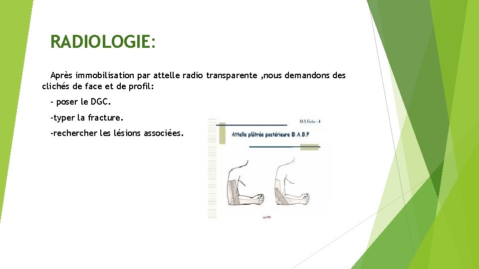 RADIOLOGIE: Après immobilisation par attelle radio transparente , nous demandons des clichés de face