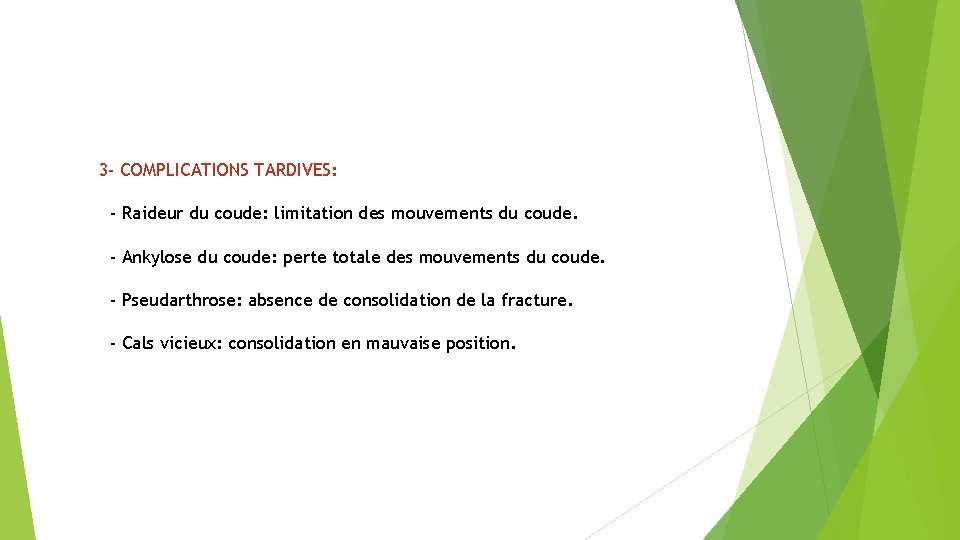 3 - COMPLICATIONS TARDIVES: - Raideur du coude: limitation des mouvements du coude. -