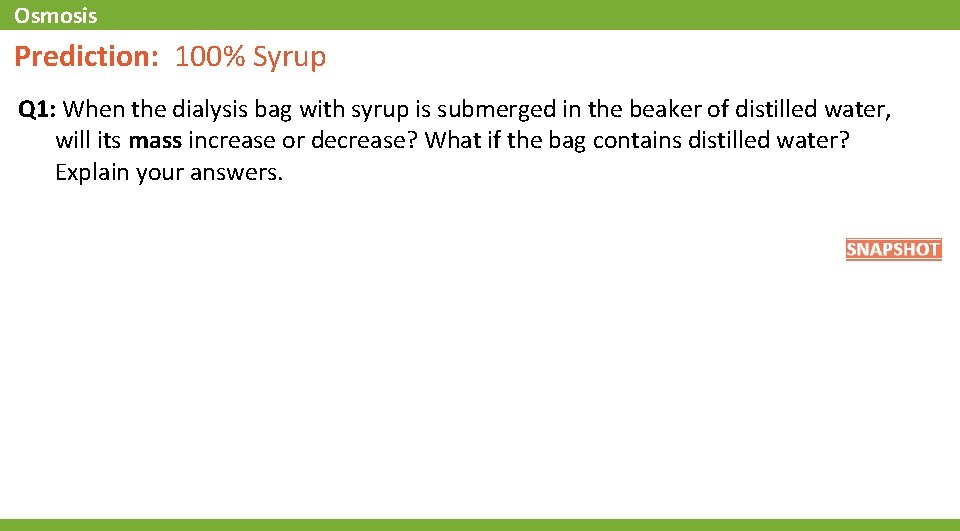 Osmosis Prediction: 100% Syrup Q 1: When the dialysis bag with syrup is submerged