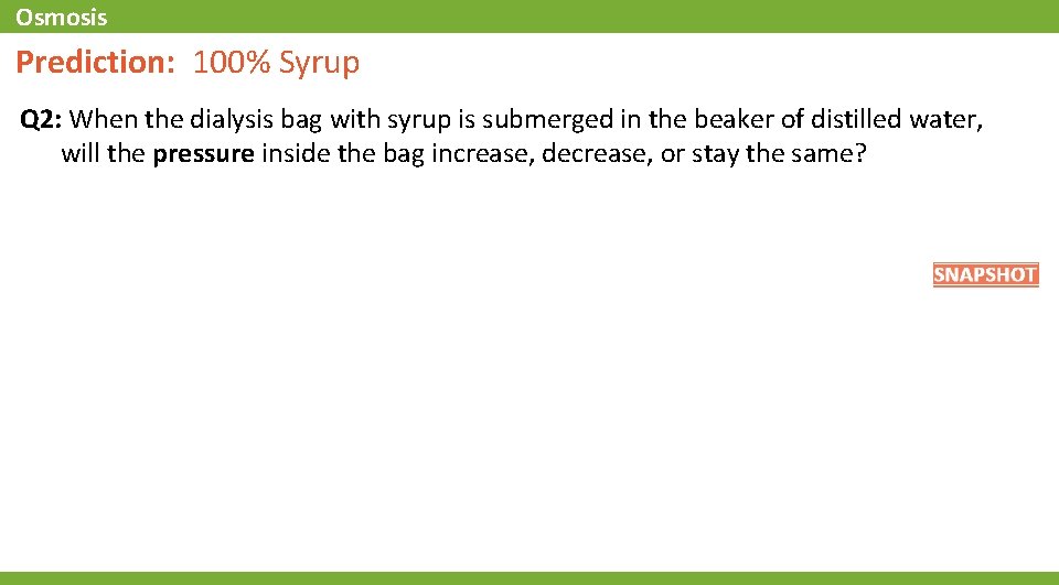 Osmosis Prediction: 100% Syrup Q 2: When the dialysis bag with syrup is submerged