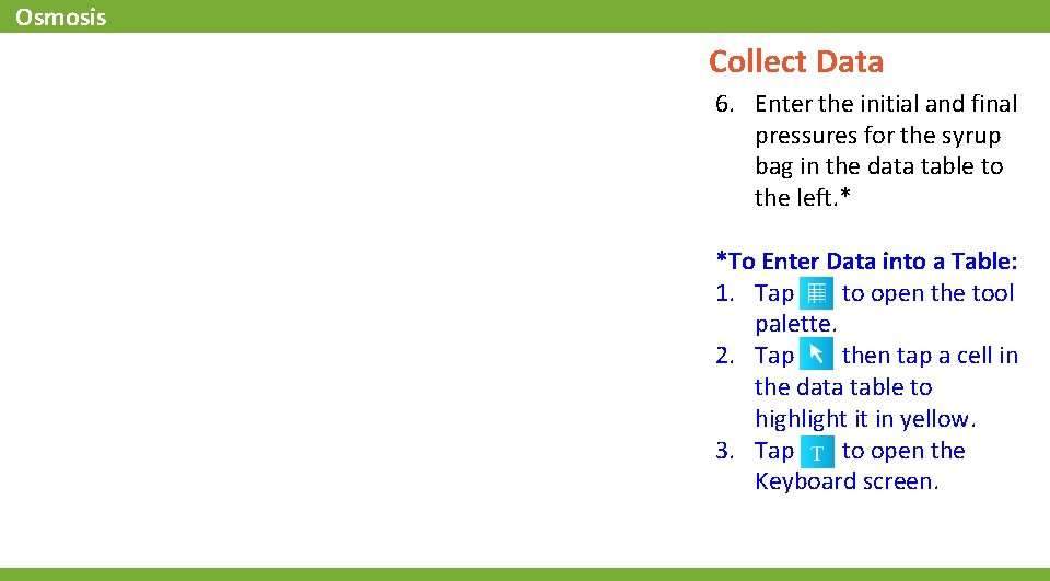 Osmosis Collect Data 6. Enter the initial and final pressures for the syrup bag