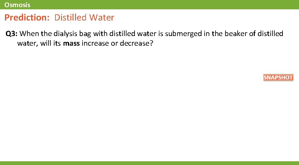 Osmosis Prediction: Distilled Water Q 3: When the dialysis bag with distilled water is