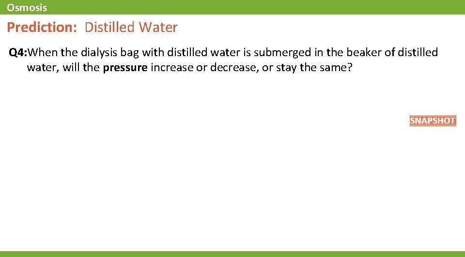 Osmosis Prediction: Distilled Water Q 4: When the dialysis bag with distilled water is