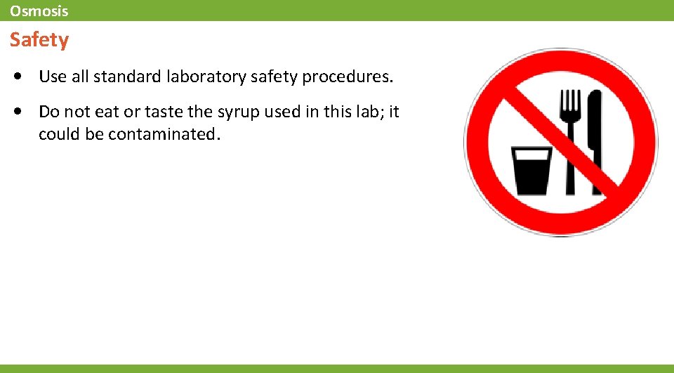 Osmosis Safety • Use all standard laboratory safety procedures. • Do not eat or