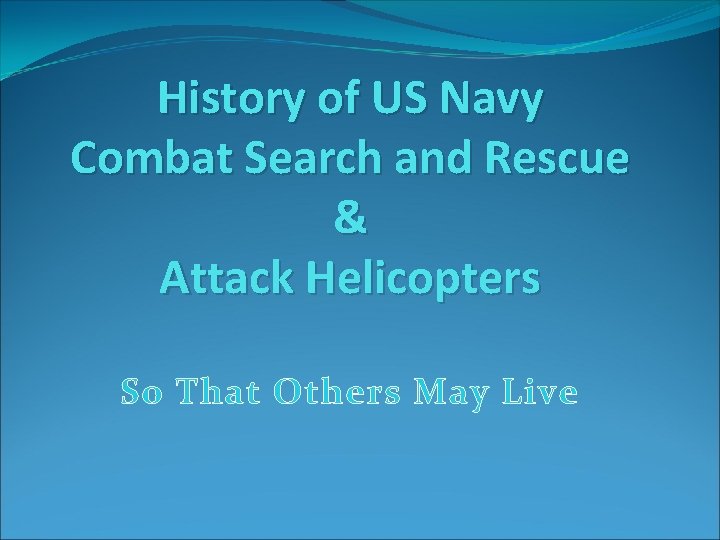 History of US Navy Combat Search and Rescue & Attack Helicopters So That Others