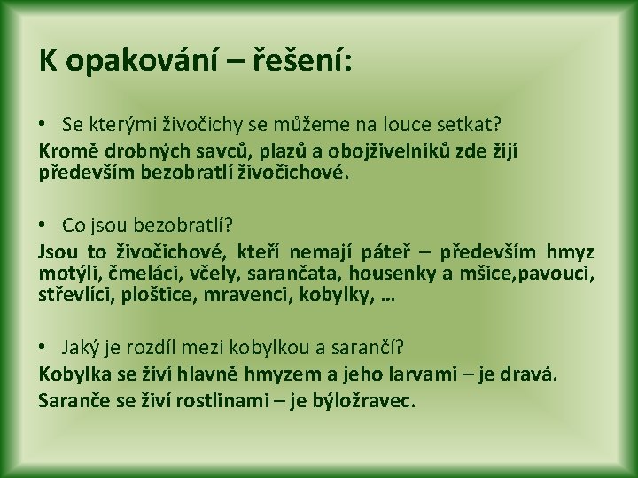 K opakování – řešení: • Se kterými živočichy se můžeme na louce setkat? Kromě