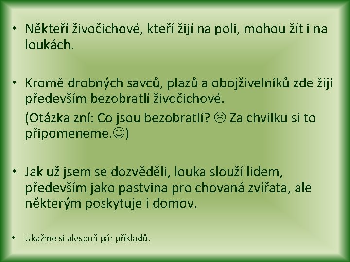  • Někteří živočichové, kteří žijí na poli, mohou žít i na loukách. •