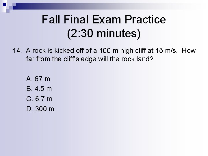 Fall Final Exam Practice (2: 30 minutes) 14. A rock is kicked off of