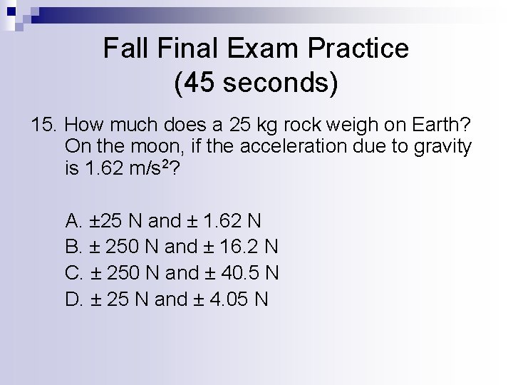 Fall Final Exam Practice (45 seconds) 15. How much does a 25 kg rock