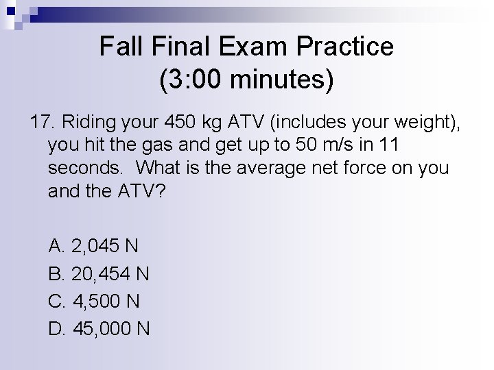 Fall Final Exam Practice (3: 00 minutes) 17. Riding your 450 kg ATV (includes