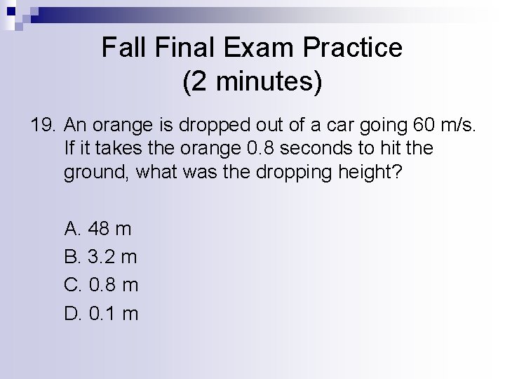 Fall Final Exam Practice (2 minutes) 19. An orange is dropped out of a