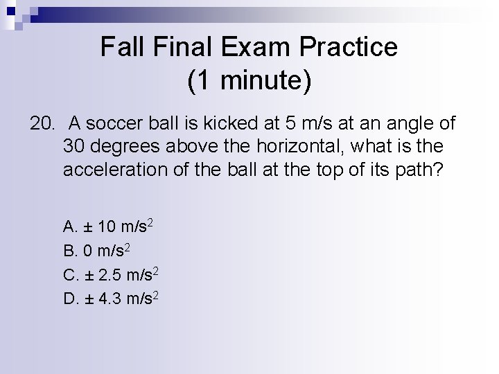 Fall Final Exam Practice (1 minute) 20. A soccer ball is kicked at 5