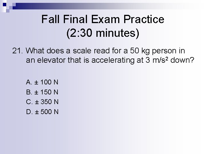 Fall Final Exam Practice (2: 30 minutes) 21. What does a scale read for