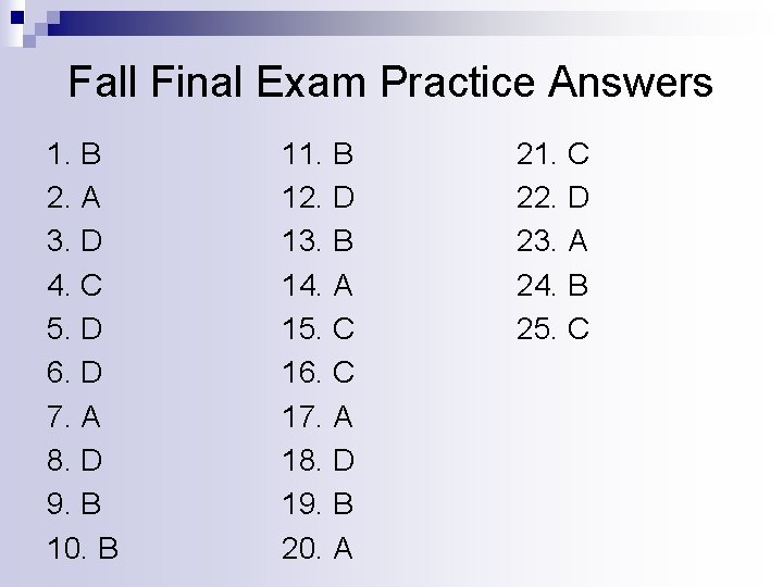 Fall Final Exam Practice Answers 1. B 2. A 3. D 4. C 5.