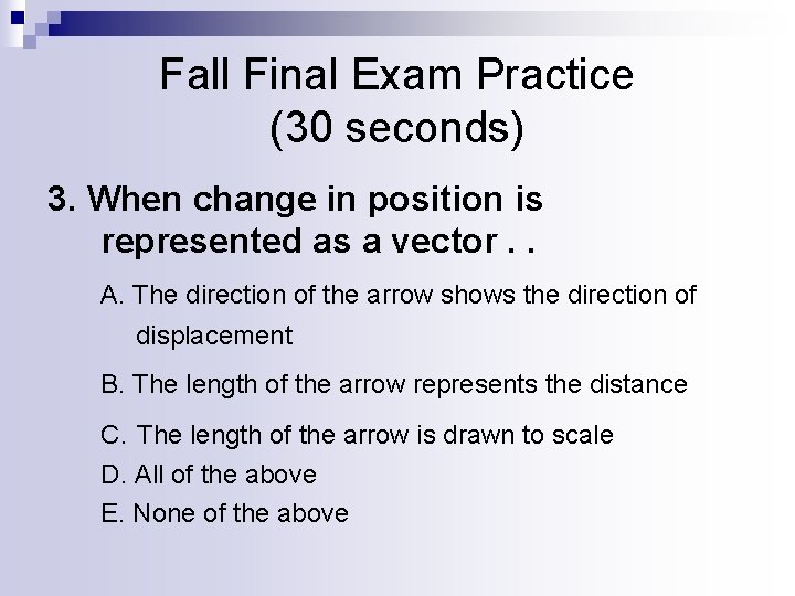 Fall Final Exam Practice (30 seconds) 3. When change in position is represented as