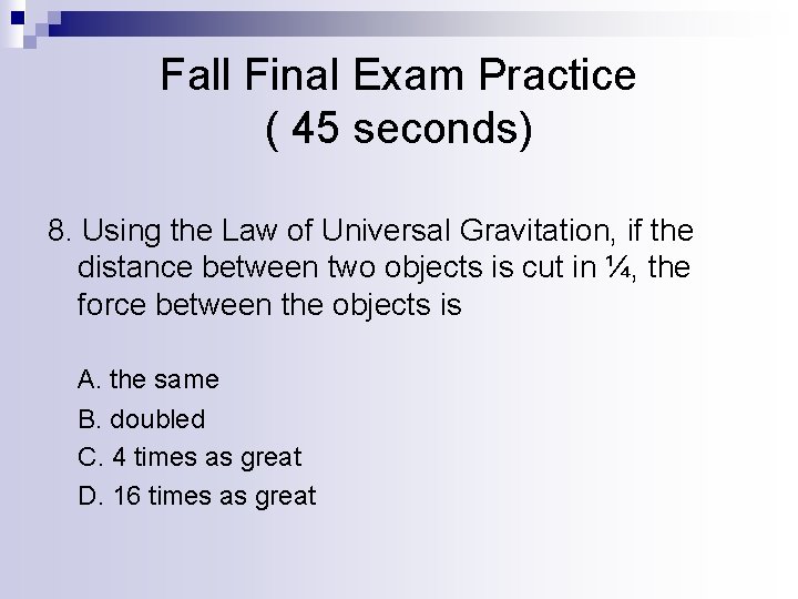 Fall Final Exam Practice ( 45 seconds) 8. Using the Law of Universal Gravitation,