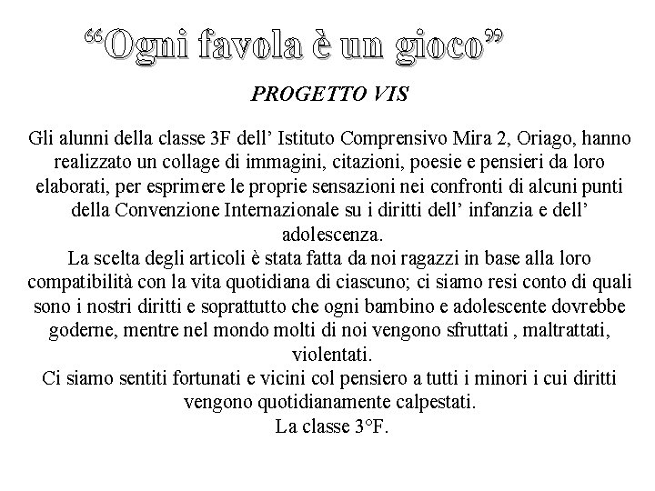 “Ogni favola è un gioco” PROGETTO VIS Gli alunni della classe 3 F dell’