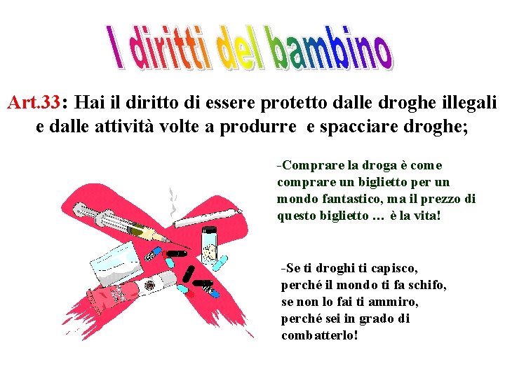 Art. 33: Hai il diritto di essere protetto dalle droghe illegali e dalle attività