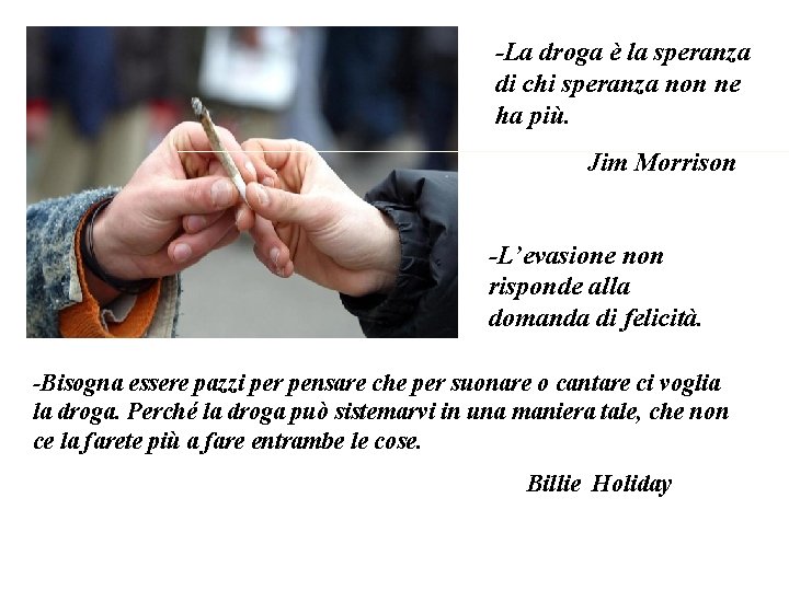 -La droga è la speranza di chi speranza non ne ha più. Jim Morrison