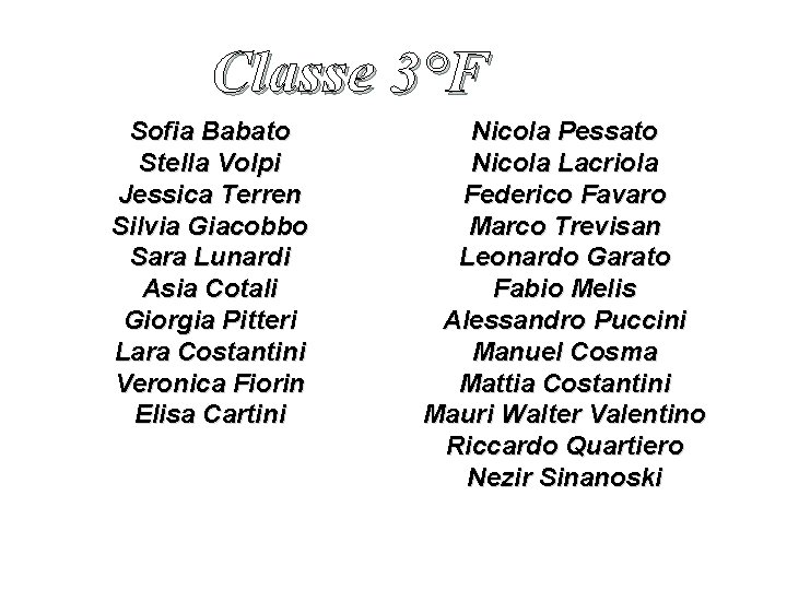 Classe 3°F Sofia Babato Stella Volpi Jessica Terren Silvia Giacobbo Sara Lunardi Asia Cotali