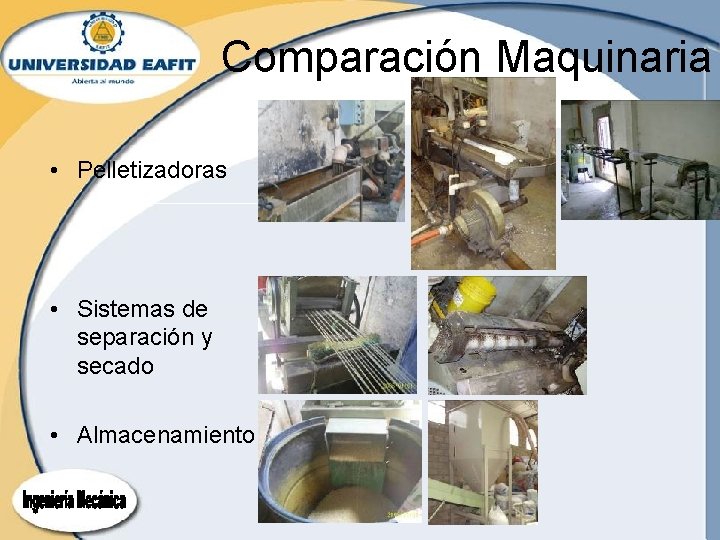 Comparación Maquinaria • Pelletizadoras • Sistemas de separación y secado • Almacenamiento Comparación Maquinaria • Pelletizadoras • Sistemas de separación y secado • Almacenamiento